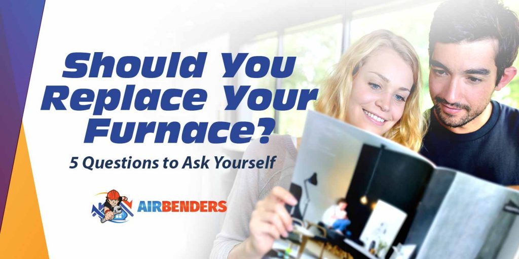 Should You Replace Your Furnace? 5 Questions to Ask Yourself