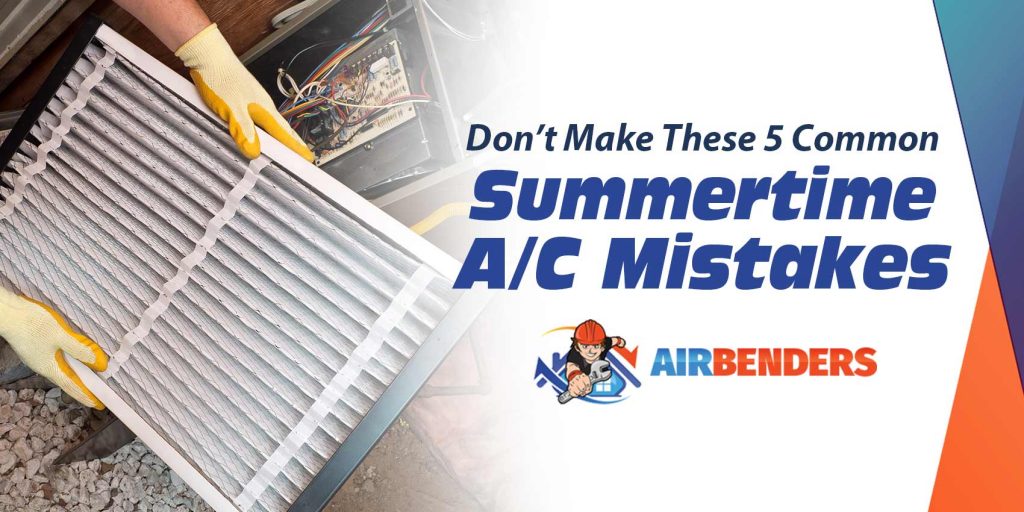 Don’t Make These 5 Common Summertime A/C Mistakes