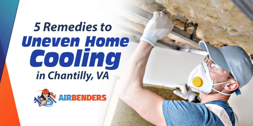 5 Remedies to Uneven Home Cooling in Chantilly, VA
